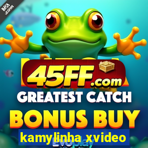 kamylinha xvideo